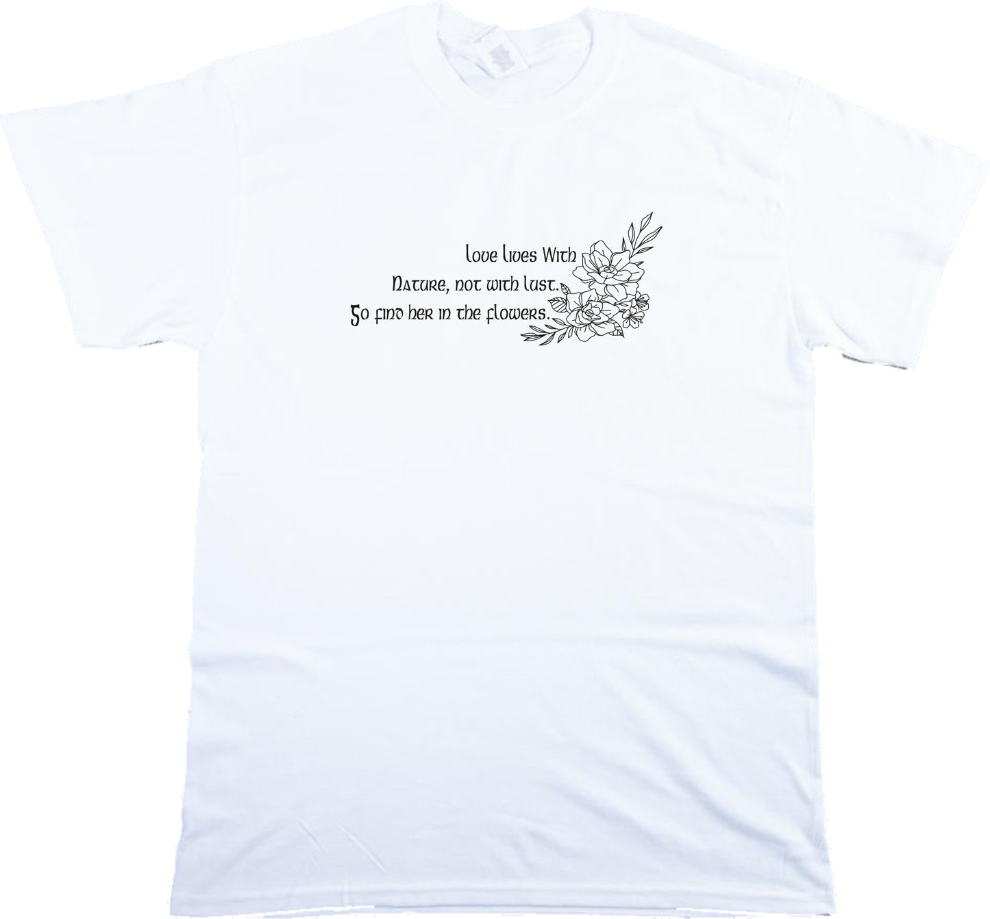 John Clare Poet T-Shirt -'Love lives with nature, not with lust. Go find her in the flowers', Various Colours