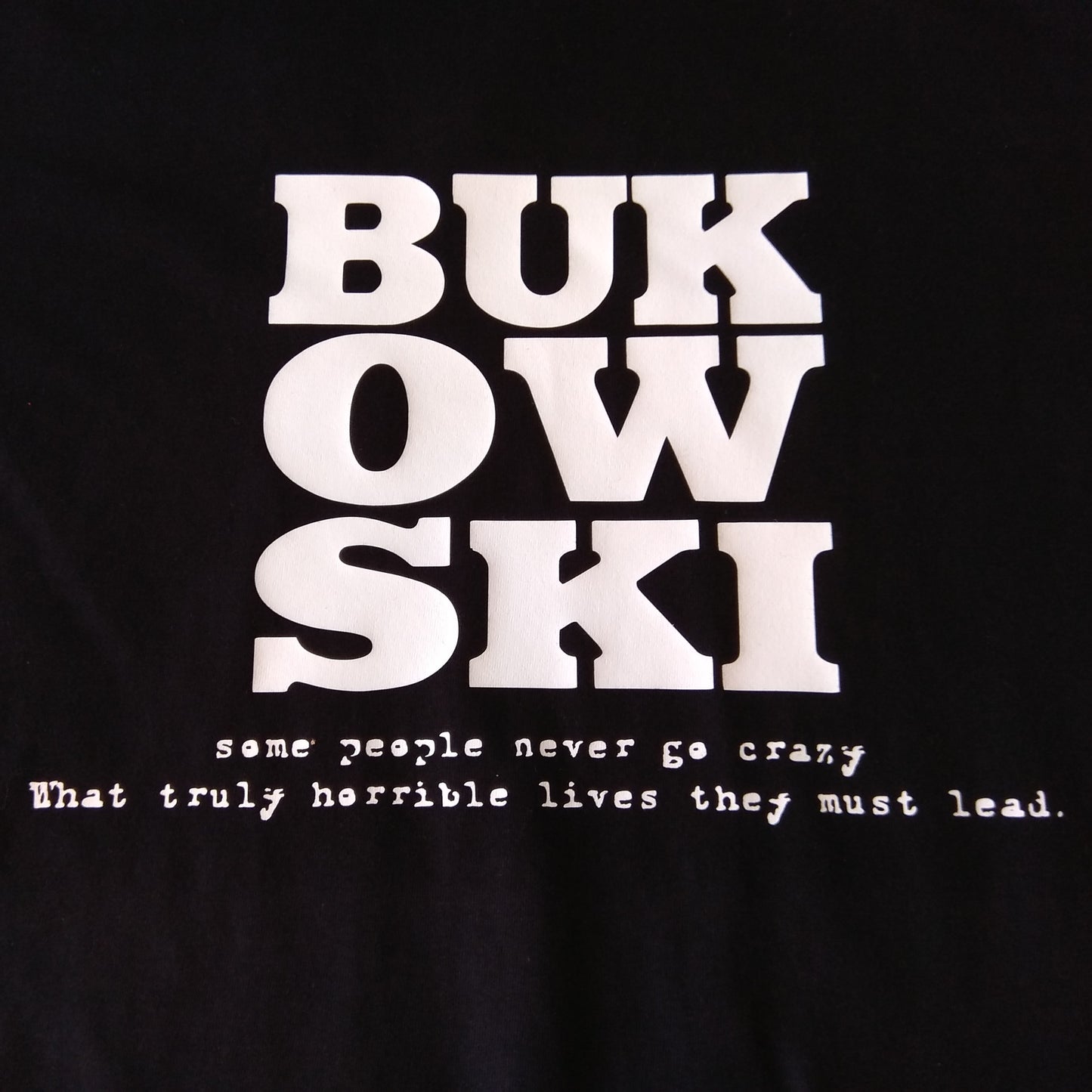 Charles Bukowski T-shirt - 'Never go crazy' Literature, Quote, S-XXL
