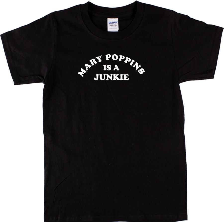 'Mary Poppins Is A Junkie' T-Shirt - 60s Counter Culture Slogan, Various Colours