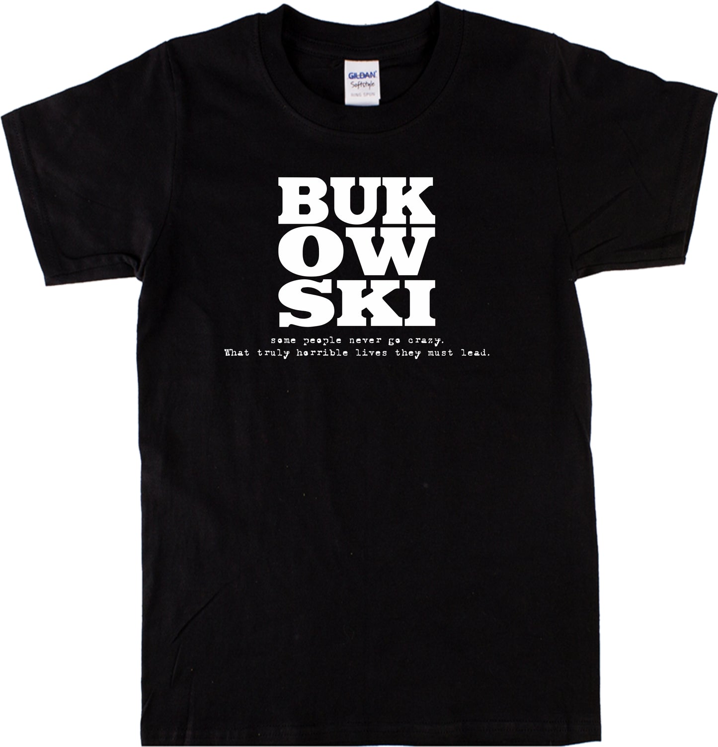 Charles Bukowski T-shirt - 'Never go crazy' Literature, Quote, S-XXL