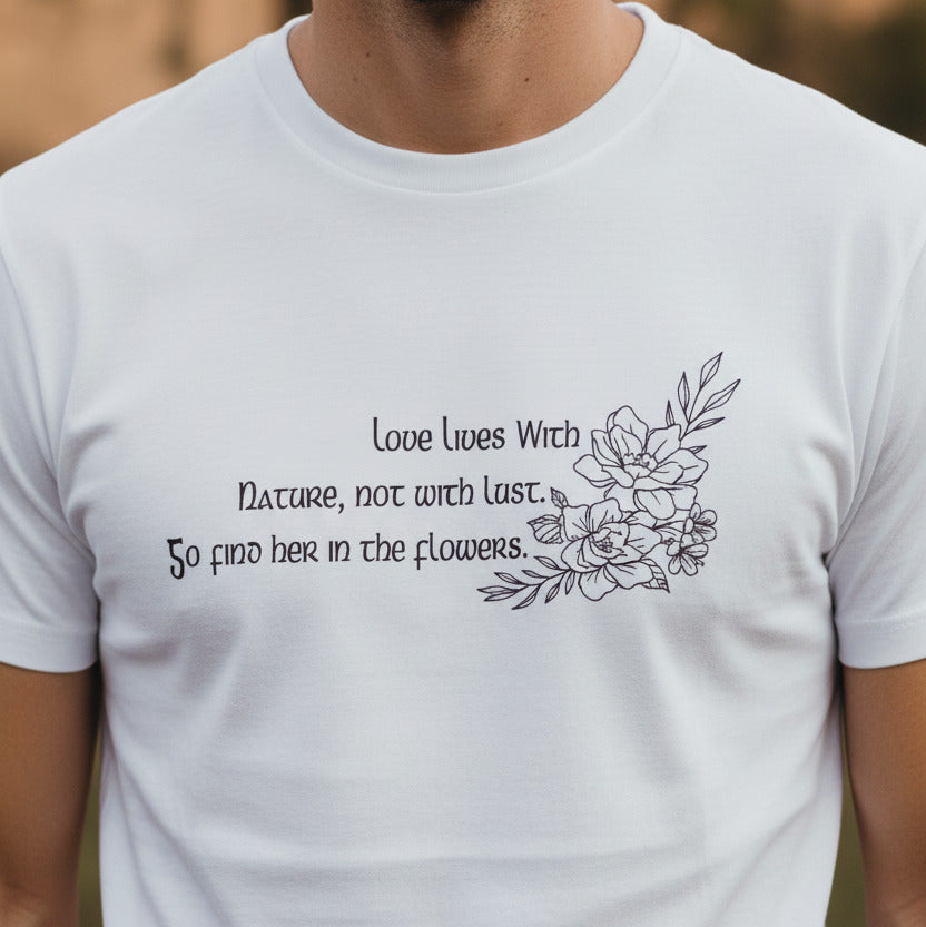 John Clare Poet T-Shirt -'Love lives with nature, not with lust. Go find her in the flowers', Various Colours
