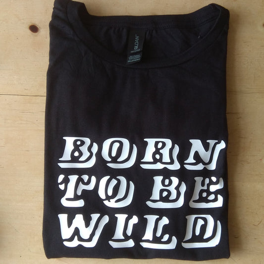 Born To Be Wild T-Shirt - Retro Rocker, 60s, 70s, Various Colours