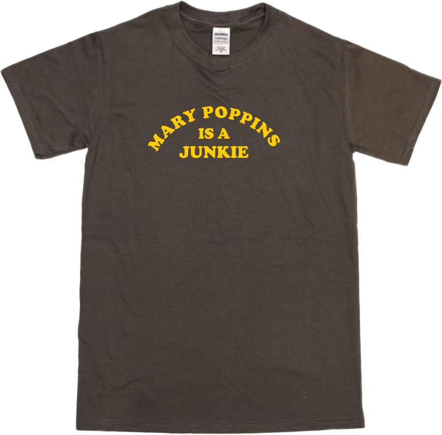 'Mary Poppins Is A Junkie' T-Shirt - 60s Counter Culture Slogan, Various Colours