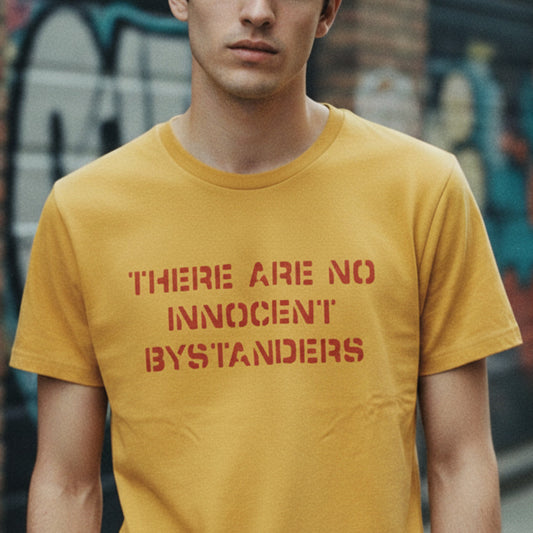 'There Are No Innocent Bystanders' T-Shirt: Protest Top, Various Colours