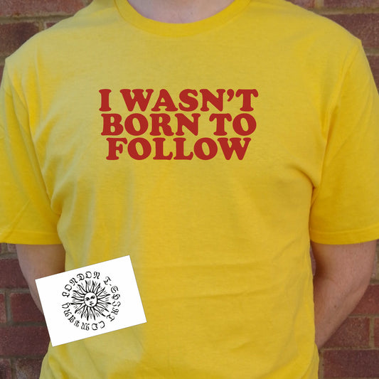 I Wasn't Born To Follow T-Shirt - Retro Slogan Top, Rebel, The Byrds, Various Colours
